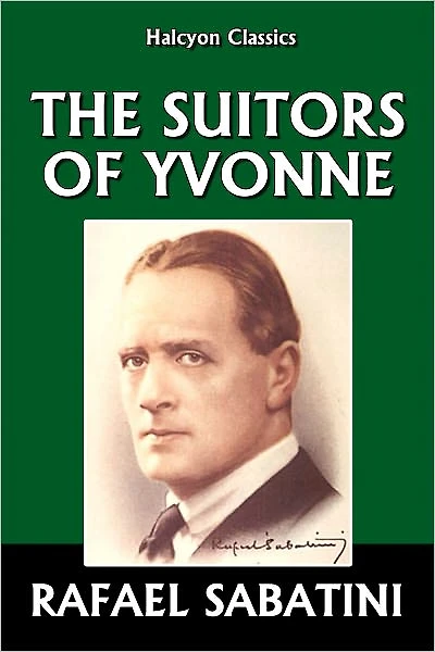 The Suitors of Yvonne by Rafael Sabatini