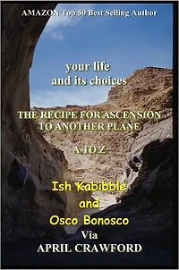 your life and its choices: THE RECIPE FOR ASCENSION TO ANOTHER PLANE: A TO Z