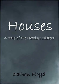 Houses: A Tale of the Headset Sisters