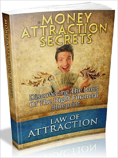 Money Attraction Secrets - Discovering The Laws Of The Right Financial Blueprint (Recommended)