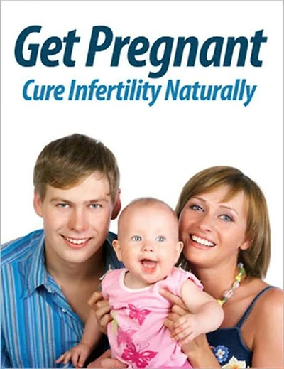 Get Pregnant: Cure Infertility Naturally