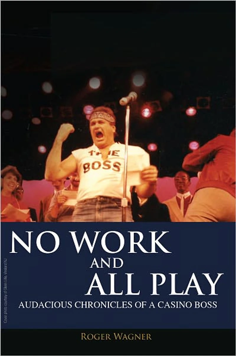 No Work and All Play: Audacious Chronicles of a Casino Boss