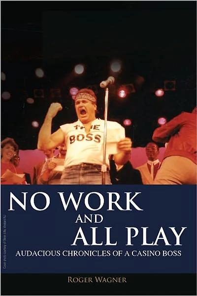 No Work and All Play: Audacious Chronicles of a Casino Boss