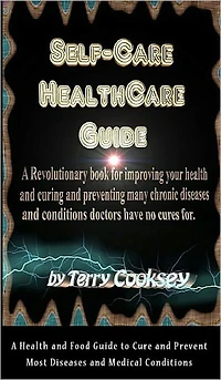 Self-Care Health Care Guide - A and Food to Cure Prevent Most Diseases Medical Conditions