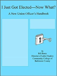 I Just Got Elected--Now What? A New Union Officer's Handbook