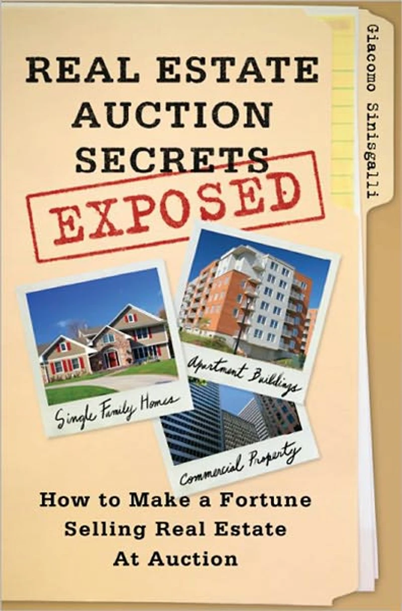 Real Estate Auction Secrets Exposed: How to Make a Fortune Selling at