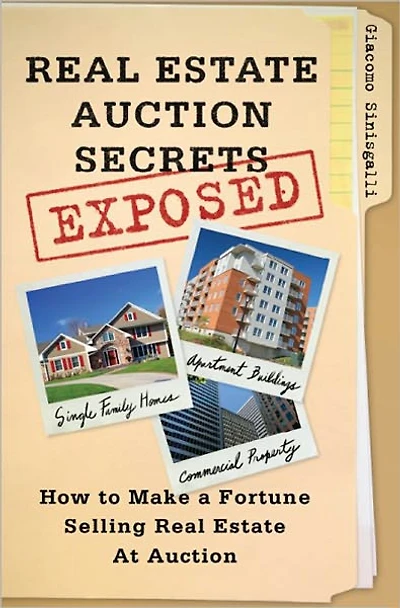 Real Estate Auction Secrets Exposed: How to Make a Fortune Selling at