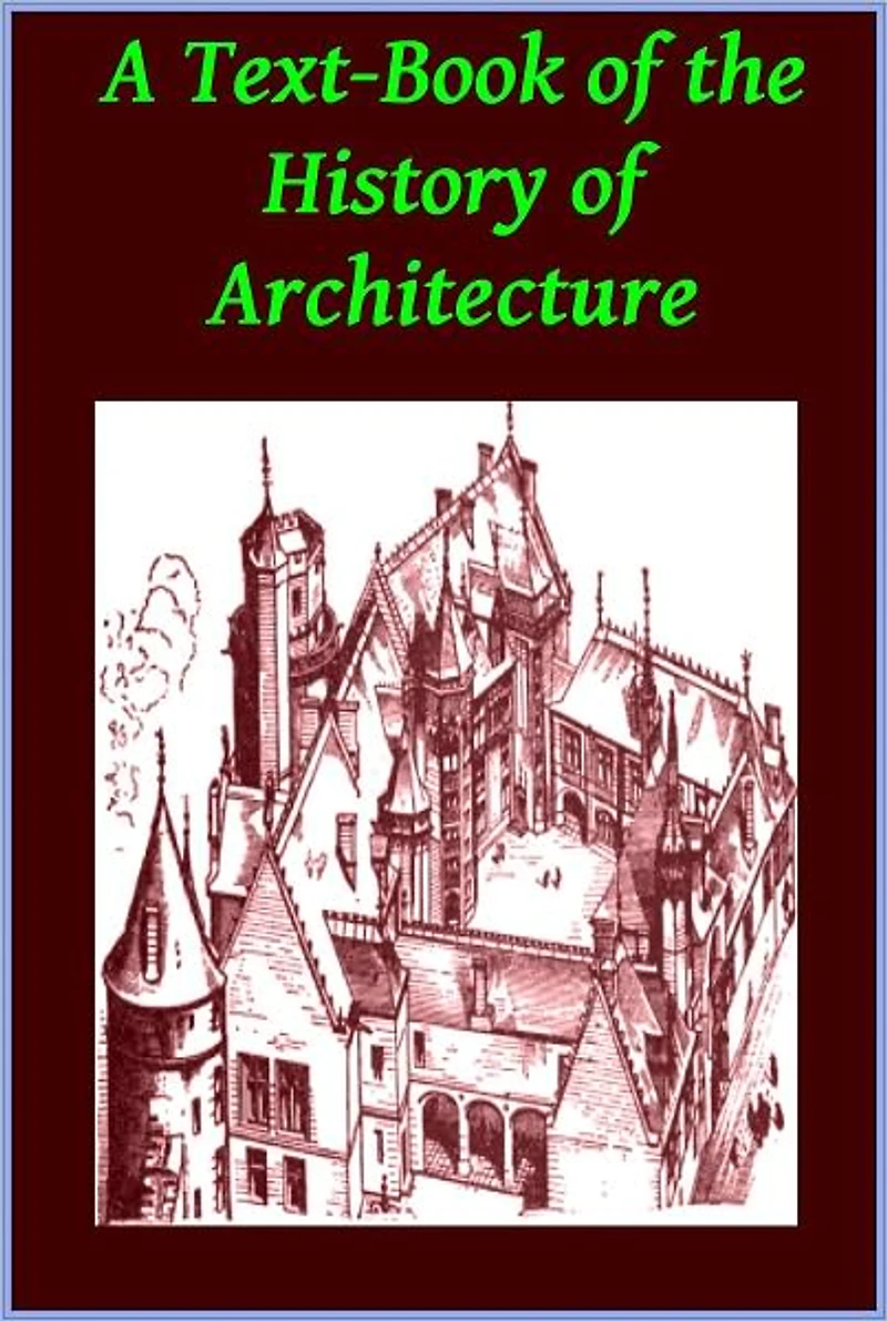 A Text-Book of the History of Architecture by A.Hamlin(Illustrated)