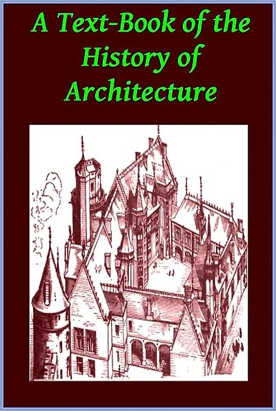 A Text-Book of the History of Architecture by A.Hamlin(Illustrated)