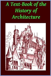 A Text-Book of the History of Architecture by A.Hamlin(Illustrated)