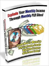 Explode Your Monthly Income Through Monthly PLR Sites - Learn How To Monetize PLR Content & Create Multiple Streams Of Income Today