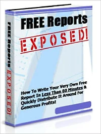 Free Reports Exposed - How To Write Your Very Own Free Report In Less Than 60 Minutes & Quickly Distribute It For Generous Profits