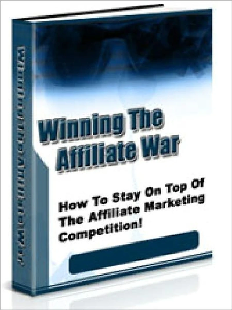 Winning The Affiliate War - How To Stay On Top Of The Affiliate Marketing Competition