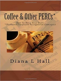 Coffee and Other PERCs* - How to Keep Your Staff (*Preferred Employee Recognition Concepts)