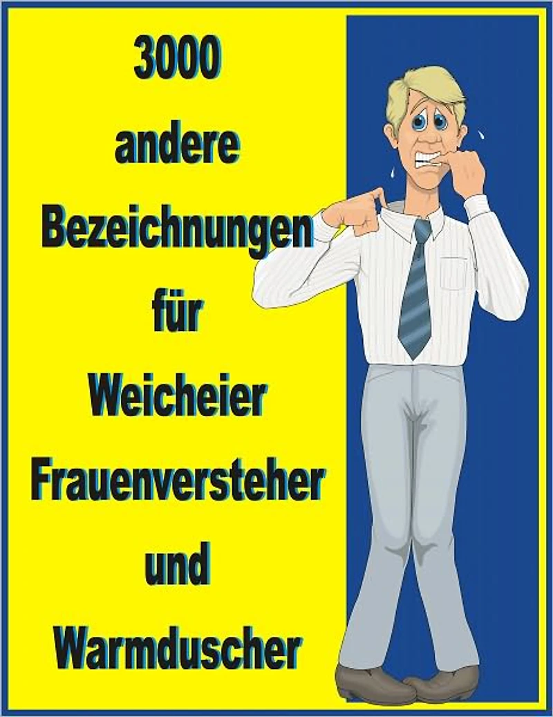 3000 andere Bedeutungen fuer Weicheier, Frauenversteher und Warmduscher