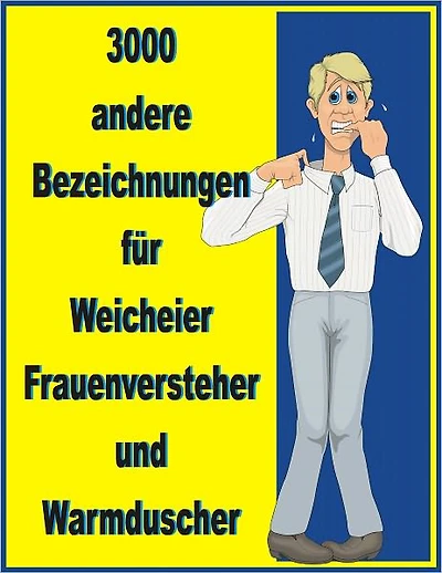 3000 andere Bedeutungen fuer Weicheier, Frauenversteher und Warmduscher