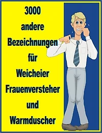 3000 andere Bedeutungen fuer Weicheier, Frauenversteher und Warmduscher