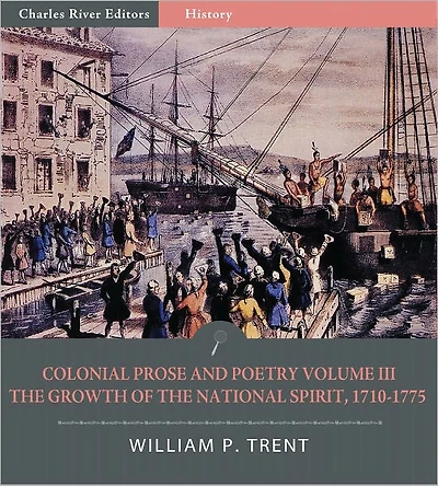 Colonial Prose and Poetry Volume III: The Growth of the National Spirit, 1710–1775