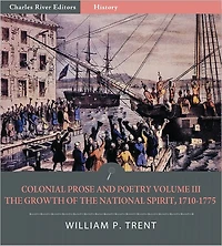 Colonial Prose and Poetry Volume III: The Growth of the National Spirit, 1710–1775
