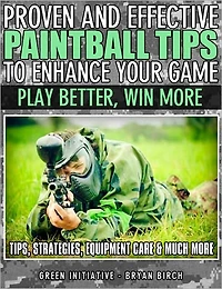 Proven and Effective Paintball Tips to Enhance Your Game - Play Better, Win More!