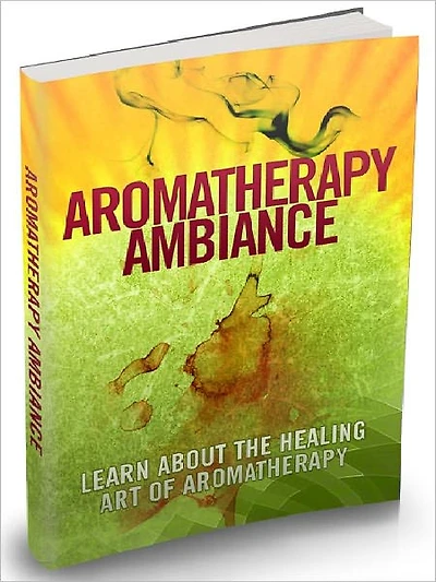 Aromatherapy Ambiance - Learn About The Healing Art Of Aromatherapy (Recommended)