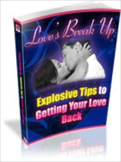 Love's Break Up - Explosive Tips To Getting Your Love Back!