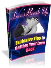 Love's Break Up - Explosive Tips To Getting Your Love Back!
