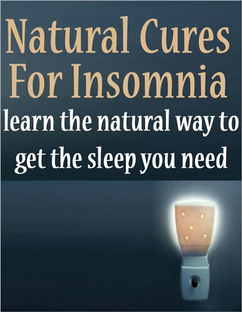 Natural Cures For Insomnia - Learn The Natural Way To Get The Sleep You Need