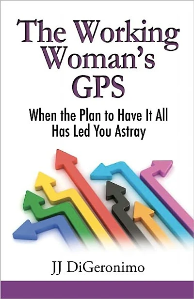 The Working Woman's GPS When to Plan to Have It All Lead You Astray