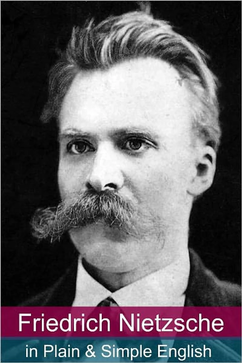 Friedrich Nietzsche Plain and Simple English