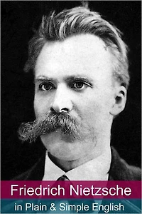 Friedrich Nietzsche Plain and Simple English