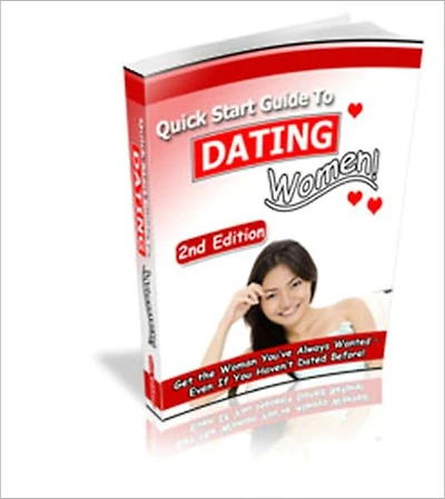Men's Quick Start Guide To Dating Women 2nd Edition - Get The Woman You've Always Wanted - Even If You Haven't Dated Before!
