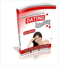 Men's Quick Start Guide To Dating Women 2nd Edition - Get The Woman You've Always Wanted - Even If You Haven't Dated Before!