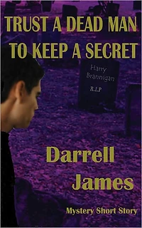 Trust A Dead Man To Keep A Secret- A Mystery Short Story