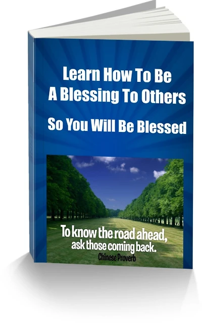 Learn How To Be A Blessing To Others So You Will Be Blessed