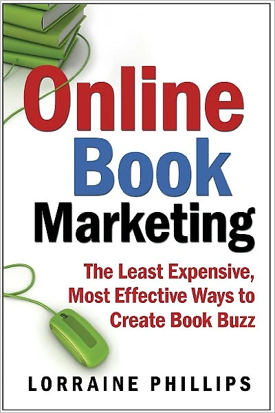 Online Book Marketing: The Least Expensive, Most Effective Ways to Create Book Buzz