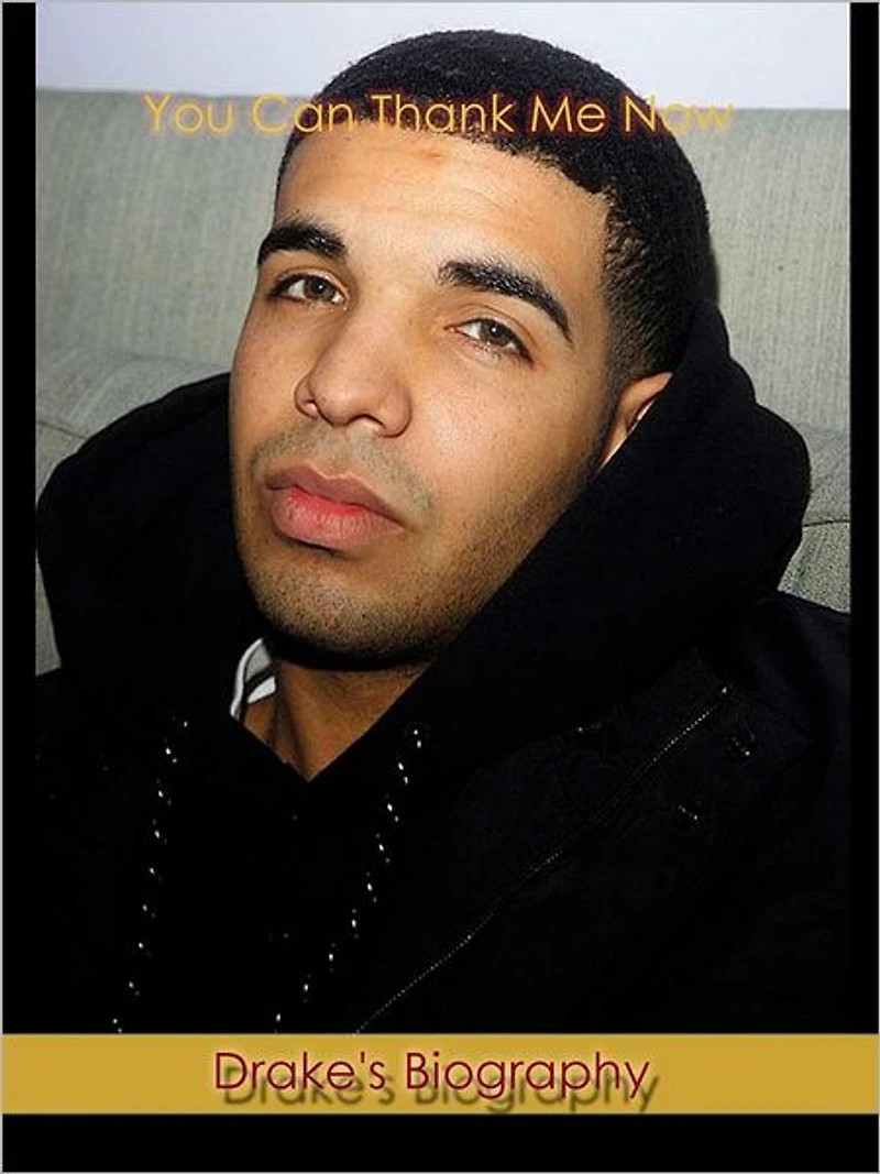 "You Can Thank Me Now": The Biography of Aubrey "Drake" Graham