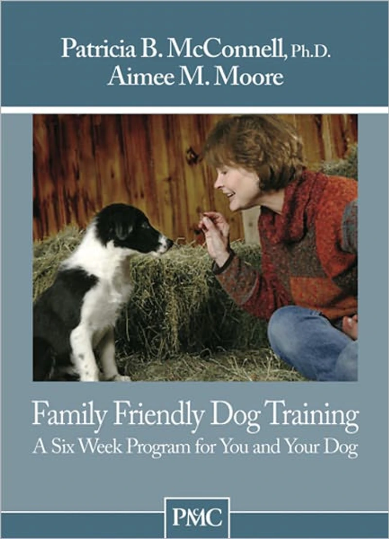 Family Friendly Dog Training: A Six-Week Program for You and Your Dog