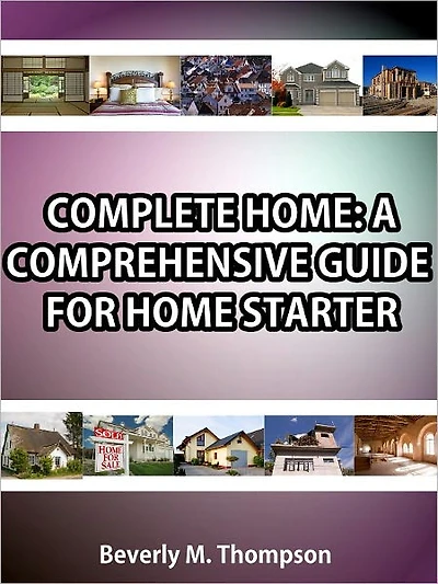 COMPLETE HOME: A COMPREHENSIVE GUIDE FOR HOME STARTER