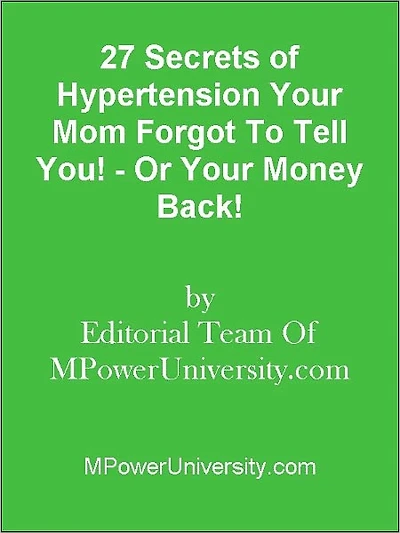 27 Secrets of Hypertension Your Mom Forgot To Tell You! - Or Your Money Back!