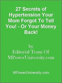 27 Secrets of Hypertension Your Mom Forgot To Tell You! - Or Your Money Back!