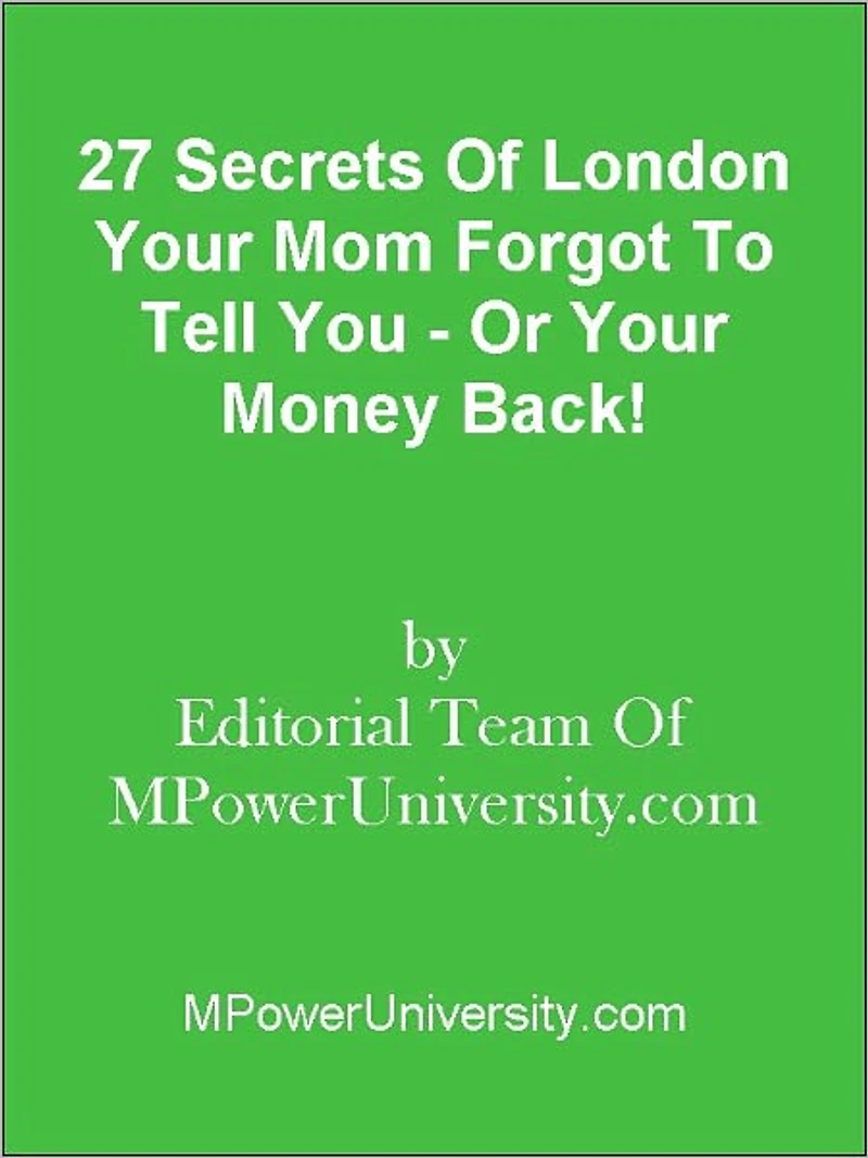 27 Secrets Of London Your Mom Forgot To Tell You - Or Your Money Back!
