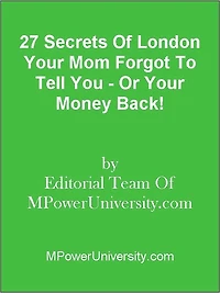 27 Secrets Of London Your Mom Forgot To Tell You - Or Your Money Back!