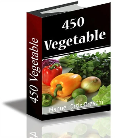 450 Vegetable: 450 Healthy & Delicious Vegetable Recipes!