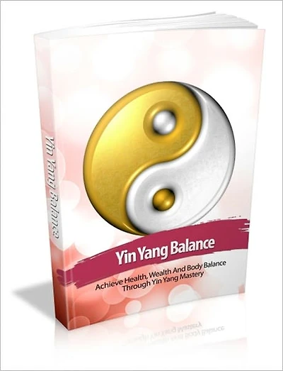 Physical, Emotional & Mental Healing - Yin Yang Balance - Achieve Health, Wealth And Body Balance Through Yin Yang Mastery