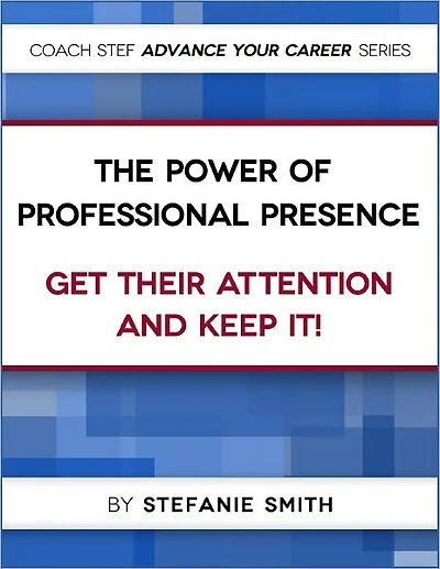 The Power of Professional Presence: Get Their Attention and Keep It !