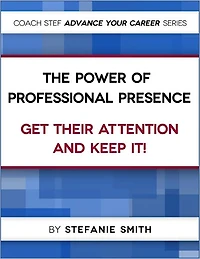 The Power of Professional Presence: Get Their Attention and Keep It !
