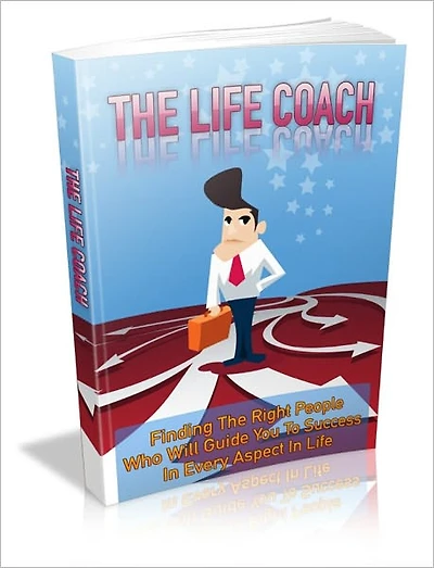 The Life Coach - Finding The Right People Who Will Guide You To Success In Every Aspect Of Life