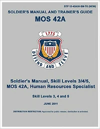 Soldier Training Publication STP 12-42A-SM-TG Soldier’s Manual and Trainer’s Guide MOS 42A Skill Levels 3, 4, and 5 Human Resources Specialist June 2011 US Army