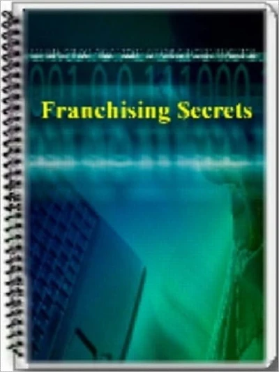 Quick Guide - Franchising Secrets - The Only Quick Tips Out there!